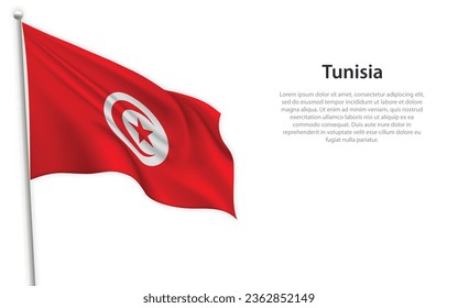 Waving flag of Tunisia on white background. Template for independence day poster design