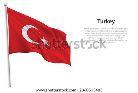 Waving flag of Turkey on white background. Template for independence day poster design