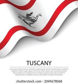 Waving flag of Tuscany is a region of Italy on white background. Banner or ribbon vector template 