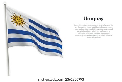 Waving flag of Uruguay on white background. Template for independence day poster design