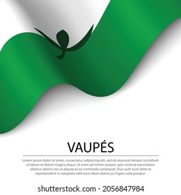 Waving flag of Vaupes is a region of Colombia on white background. Banner or ribbon vector template 