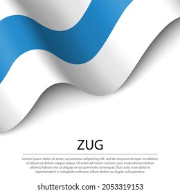 Waving flag of Zug is a canton of Switzerland on white background. Banner or ribbon vector template 