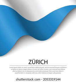 Waving flag of Zurich is a canton of Switzerland on white background. Banner or ribbon vector template 