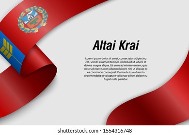Waving ribbon or banner with flag of Altai Krai. Region of Russia. Template for poster design