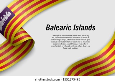 Waving ribbon or banner with flag of Balearic Islands. Community of Spain. Template for poster design