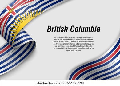 Waving ribbon or banner with flag of British Columbia. Province of Canada. Template for poster design