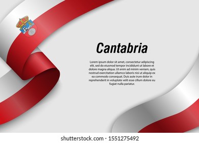 Waving ribbon or banner with flag of Cantabria. Community of Spain. Template for poster design