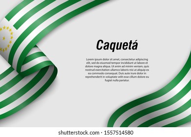 Waving ribbon or banner with flag of Caqueta. Department of Colombia. Template for poster design