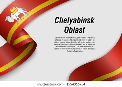 Waving ribbon or banner with flag of Chelyabinsk Oblast. Region of Russia. Template for poster design