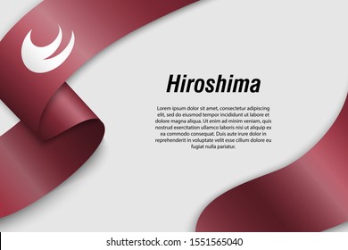 Waving ribbon or banner with flag of Hiroshima. Prefecture of Japan. Template for poster design