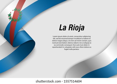 Waving ribbon or banner with flag of La Rioja. Province of Argentina. Template for poster design