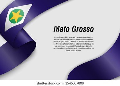 Waving ribbon or banner with flag of Mato Grosso. State of Brazil. Template for poster design