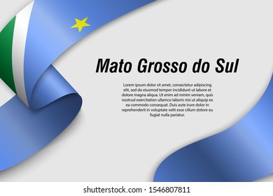 Waving ribbon or banner with flag of Mato Grosso do Sul. State of Brazil. Template for poster design