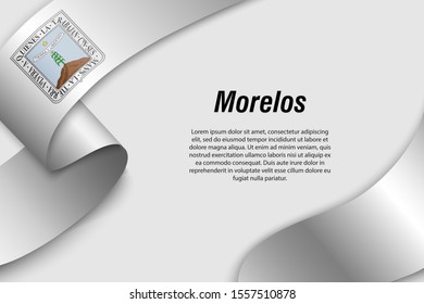 Waving ribbon or banner with flag of Morelos. State of Mexico. Template for poster design