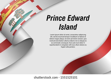 Waving ribbon or banner with flag of Prince Edward Island. Province of Canada. Template for poster design