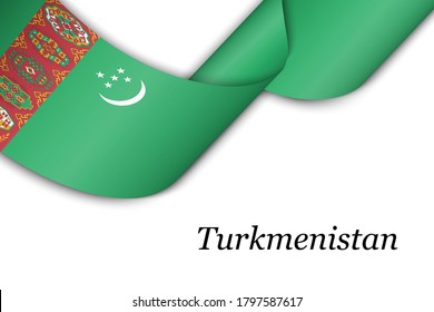 Waving ribbon or banner with flag of Turkmenistan. Template for independence day poster design