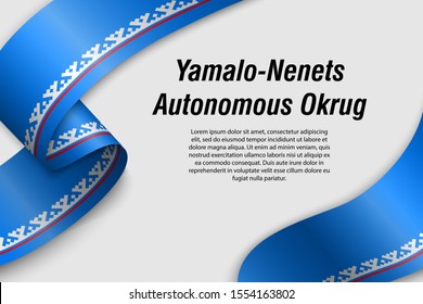 Waving ribbon or banner with flag of Yamalo-Nenets Autonomous Okrug. Region of Russia. Template for poster design
