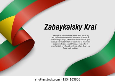 Waving ribbon or banner with flag of Zabaykalsky Krai. Region of Russia. Template for poster design
