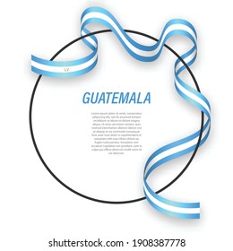 Waving ribbon flag of Guatemala on circle frame. Template for independence day poster design