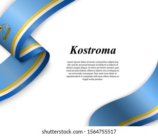 Waving ribbon with flag of Kostroma City. Template for poster design