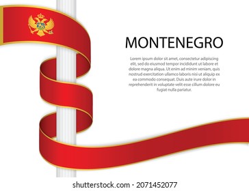 Waving ribbon on pole with flag of Montenegro. Template for independence day poster design