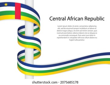 Waving ribbon on pole with flag of Central African Republic. Template for independence day poster design