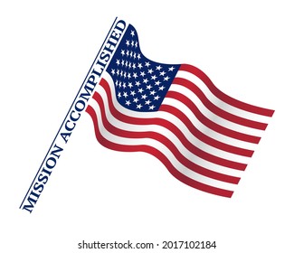 Waving US flag with banner saying Mission Accomplished. Design banner isolated on white background. Vector illustration