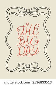 Wavy frame with bows and lettering the big day. Vector outline illustration in retro coquette aesthetic. Greeting card invitation template with hand drawn ribbons and quote