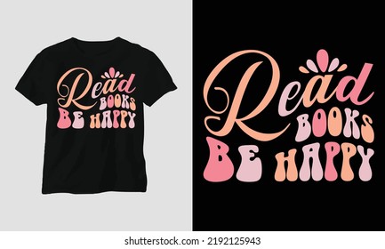 Wavy Retro Groovy T-shirt Design. Quotes with “read books be happy” Design vector Graphic Design T-Shirt, mag, sticker, wall mat, etc. Design vector Graphic Template