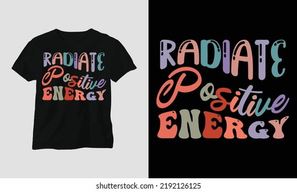 Wavy Retro Groovy T-shirt Design. Quotes with “radiate positive energy” Design vector Graphic Design T-Shirt, mag, sticker, wall mat, etc. Design vector Graphic Template