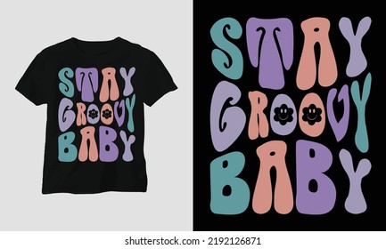 Wavy Retro Groovy T-shirt Design. Quotes with “stay groovy baby” Design vector Graphic Design T-Shirt, mag, sticker, wall mat, etc. Design vector Graphic Template