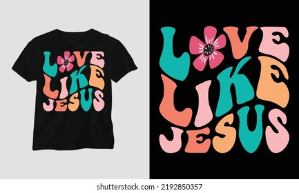 Wavy Retro Groovy T-shirt Design. Quotes with “love like Jesus” Design vector Graphic Design T-Shirt, mag, sticker, wall mat, etc. Design vector Graphic Template