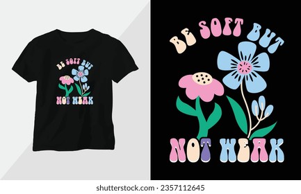 Wavy Retro Groovy T-shirt Design. Quotes with “Be soft but not weak” Design vector Graphic Design T-Shirt, mag, sticker, wall mat, etc. Design vector Graphic Template