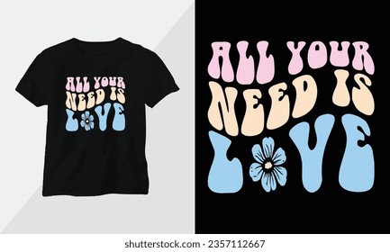 Wavy Retro Groovy T-shirt Design. Quotes with “All your need is Love” Design vector Graphic Design T-Shirt, mag, sticker, wall mat, etc. Design vector Graphic Template