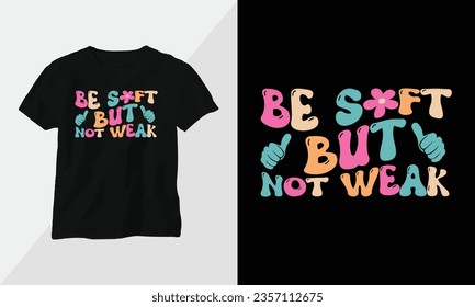 Wavy Retro Groovy T-shirt Design. Quotes with “Be soft but not weak” Design vector Graphic Design T-Shirt, mag, sticker, wall mat, etc. Design vector Graphic Template