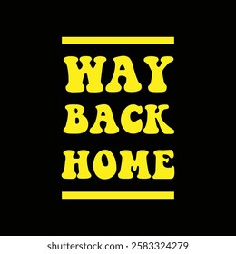 way back home text on black background.