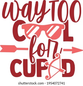 Way Too Cool For Cupid - Valentines Day design