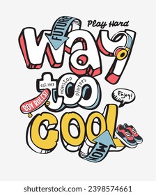 way too cool graphic slogan with skateboard and sneaker cartoon vector illustration