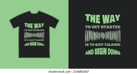 The way to get started is to quit talking and begin doing t shirt design