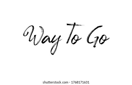 Way To Go Hand drawn vector lettering Isolated on white background