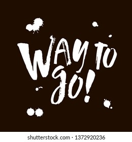 Way to go. Hand lettered inspirational feminist quote. Isolated phrase on black background. Modern brush calligraphy. Vector illustration