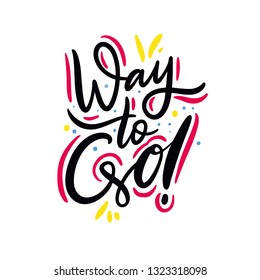 Way To Go Phrase. Hand Drawn Vector Lettering Quote. Isolated On White Background.