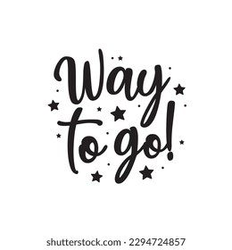 Way To Go, Way To Go Text, Positive Encouragement, Encouragement Text, Motivation Text, Vector Illustration Background