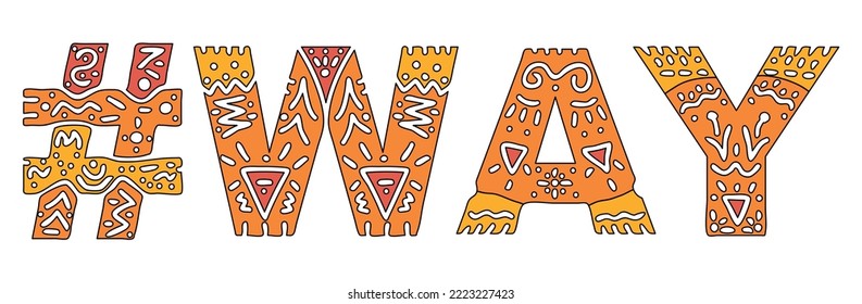 WAY Hashtag. Isolated text with national ethnic ornament. Patterned Popular Hashtag #WAY for social network, web resources, mobile app, games, clothing, t-shirt, banner, adv. Stock vector image