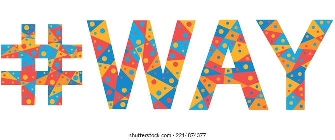 WAY Hashtag. Mosaic isolated text. Letters from pieces of triangles, polygons and bubbles. Trendy popular Hashtag #WAY for print, clothing, t-shirt, poster, banner, flyer. Stock vector picture.