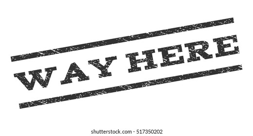 Way Here watermark stamp. Text caption between parallel lines with grunge design style. Rubber seal stamp with dust texture. Vector gray color ink imprint on a white background.