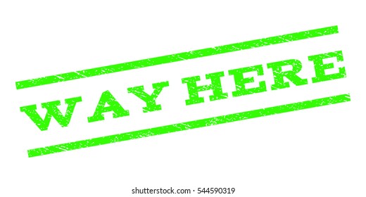 Way Here watermark stamp. Text tag between parallel lines with grunge design style. Rubber seal stamp with unclean texture. Vector light green color ink imprint on a white background.