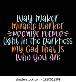 Way Maker Miracle Worker Promise Keeper Light In The Darkness My God That Is Who You Are, Typography Vintage Text Style Design, Printing For T shirt, Banner, Poster, Mug Etc