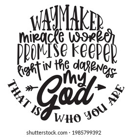 way maker miracle worker promise keeper eight in the darkness my god that is who you are background inspirational positive quotes, motivational, typography, lettering design