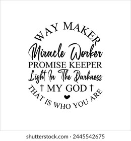 Way Maker Miracle Worker Promise Keeper Light In The Darkness My God That Is Who You Are